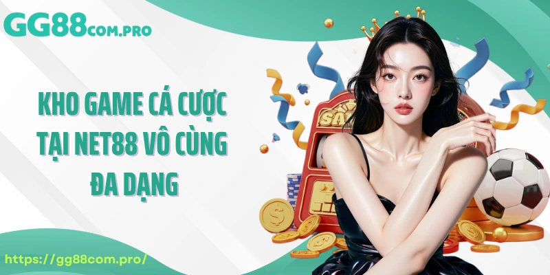 Kho game cá cược tại NET88 vô cùng đa dạng, chất lượng